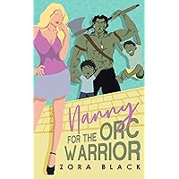 Nanny For The Orc Warrior: A Monster Romantic Comedy (Monsters of Curiousity) Nanny For The Orc Warrior: A Monster Romantic Comedy (Monsters of Curiousity) Kindle