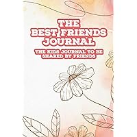 The Best Friends Journal The Kids Journal To Be Shared By Friends: Friendship Notebook For Besties To Complete Together, Fun Q&A Keepsake Journal