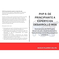 PHP 8: DE PRINCIPIANTE A EXPERTO EN DESARROLLO WEB (Spanish Edition) PHP 8: DE PRINCIPIANTE A EXPERTO EN DESARROLLO WEB (Spanish Edition) Kindle Paperback
