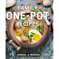 Family One-Pot Recipes: Delicious and Nourishing Meals: Simplify Cooking with Easy-to-Follow Dishes