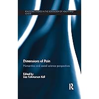 Dimensions of Pain: Humanities and Social Science Perspectives (Routledge Studies in the Sociology of Health and Illness) Dimensions of Pain: Humanities and Social Science Perspectives (Routledge Studies in the Sociology of Health and Illness) Kindle Hardcover Paperback