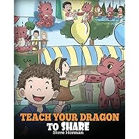 Teach Your Dragon To Share: A Dragon Book To Teach Kids How To Share. A Cute Story To Help Children Understand Sharing and Teamwork. (My Dragon Books) Teach Your Dragon To Share: A Dragon Book To Teach Kids How To Share. A Cute Story To Help Children Understand Sharing and Teamwork. (My Dragon Books) Paperback Kindle Audible Audiobook Hardcover