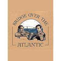 Bridge Over The Atlantic