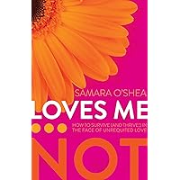 Loves Me...Not: How to Survive (and Thrive!) in the Face of Unrequited Love Loves Me...Not: How to Survive (and Thrive!) in the Face of Unrequited Love Paperback Kindle