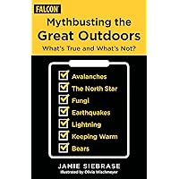Mythbusting the Great Outdoors: What's True and What's Not? Mythbusting the Great Outdoors: What's True and What's Not? Kindle Paperback