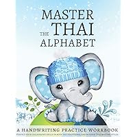 Master the Thai Alphabet, a Handwriting Practice Workbook: Perfect your calligraphy skills in both the traditional and modern Thai writing styles and dive deeper into the language of Thailand