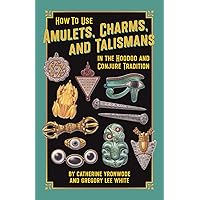 How to Use Amulets, Charms, and Talismans in the Hoodoo and Conjure Tradition: Physical Magic for Protection, Health, Money, Love, and Long Life How to Use Amulets, Charms, and Talismans in the Hoodoo and Conjure Tradition: Physical Magic for Protection, Health, Money, Love, and Long Life Paperback