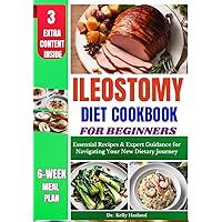 Ileostomy Diet Cookbook for Beginners: Essential Recipes & Expert Guidance for Navigating Your New Dietary Journey