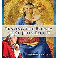 Praying the Rosary with St. John Paul II Praying the Rosary with St. John Paul II Paperback Kindle