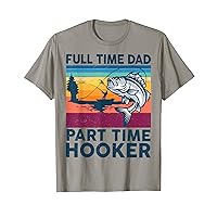 Mens Fishing-Shirt Full Time Dad Part Time Hooker Funny Bass Dad T-Shirt