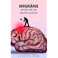 MIGRÄNE: Setzen Sie Ihr Gehirn zurück (German Edition) MIGRÄNE: Setzen Sie Ihr Gehirn zurück (German Edition) Kindle Paperback