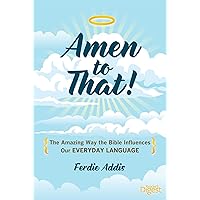 Amen to That!: The Amazing Way the Bible Influences Our Everyday Language Amen to That!: The Amazing Way the Bible Influences Our Everyday Language Hardcover