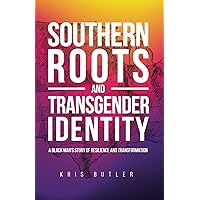 Southern Roots and Transgender Identity: A black man’s story of resilience and transformation.