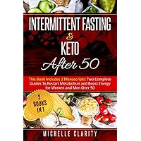 Intermittent Fasting & Keto After 50: This Book Includes 2 Manuscripts: Two Complete Guides to Restart Metabolism and Boost Energy, for Women and Men Over 50 | 2 Books in 1 |