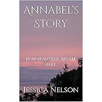 Annabel’s Story: How Beautiful Are the Feet Annabel’s Story: How Beautiful Are the Feet Kindle Paperback