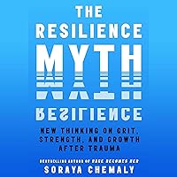 The Resilience Myth: New Thinking on Grit, Strength, and Growth After Trauma The Resilience Myth: New Thinking on Grit, Strength, and Growth After Trauma Audible Audiobook Hardcover Kindle Audio CD