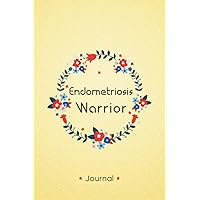Endometriosis warrior: Daily Endometriosis Tracking Journal to Track your Daily Symptoms, Pain, Fatigue, Food and Mood with Inspirational Quotes, Endometriosis awareness Product for Endo warriors