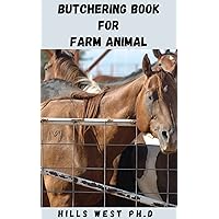 BUTCHERING BOOK FOR FARM ANIMAL: CHICKENS, PIGS, COWS, RABBIT, VEIL, LAMB, SHEEP AND MORE: Guide To Creating The Proper Slaughtering Conditions, Breaking The Meat, And Producing Flavorful Cuts BUTCHERING BOOK FOR FARM ANIMAL: CHICKENS, PIGS, COWS, RABBIT, VEIL, LAMB, SHEEP AND MORE: Guide To Creating The Proper Slaughtering Conditions, Breaking The Meat, And Producing Flavorful Cuts Kindle