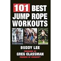101 Best Jump Rope Workouts: The Ultimate Handbook for the Greatest Exercise on the Planet 101 Best Jump Rope Workouts: The Ultimate Handbook for the Greatest Exercise on the Planet Paperback Kindle