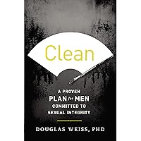 Clean: A Proven Plan for Men Committed to Sexual Integrity Clean: A Proven Plan for Men Committed to Sexual Integrity Paperback Audible Audiobook Kindle