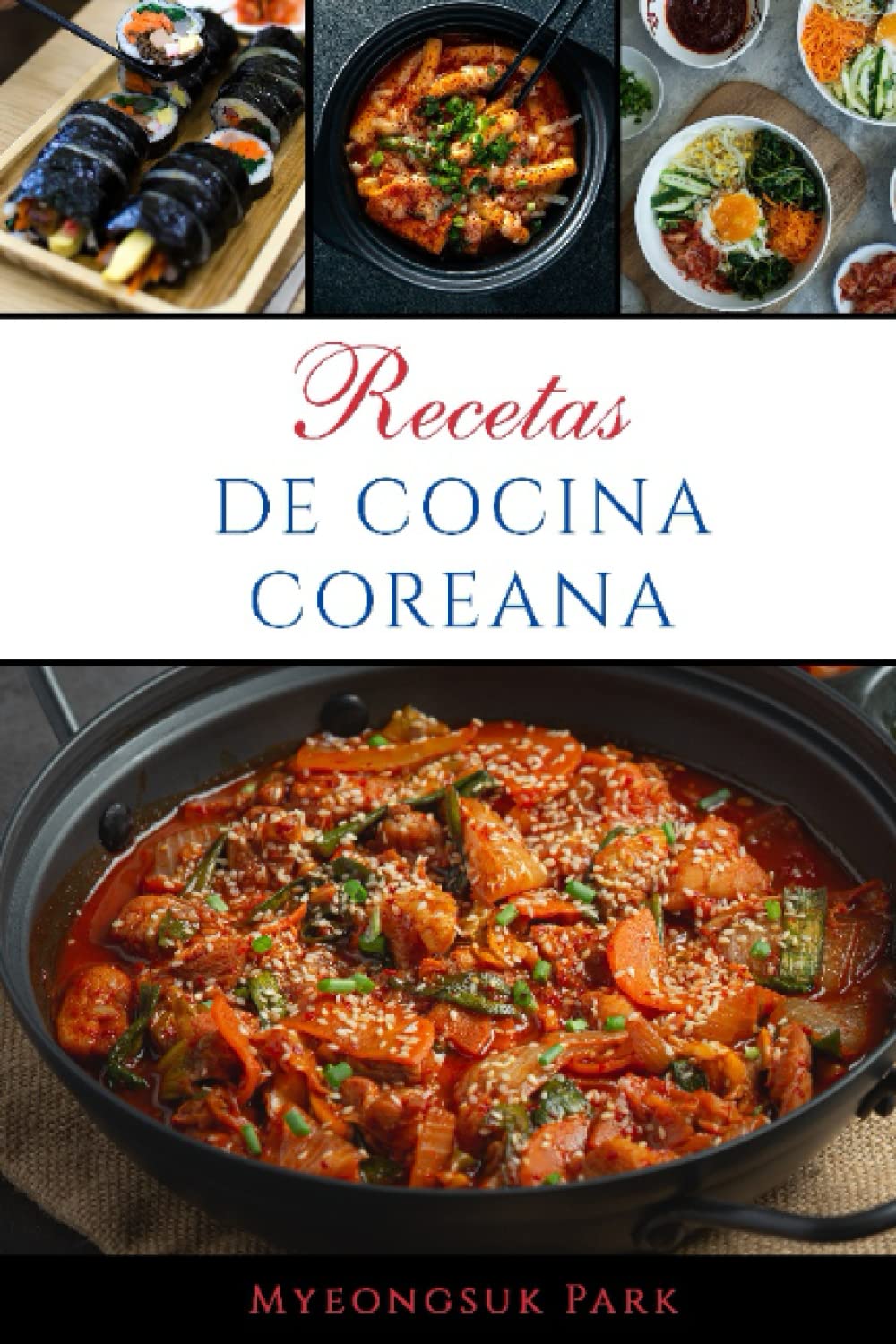 Recetas de cocina coreana: Las mejores recetas tradicionales de Corea (Spanish Edition)