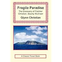 Fragile Paradise: The Discovery of Fletcher Christian, Bounty Mutineer Fragile Paradise: The Discovery of Fletcher Christian, Bounty Mutineer Paperback Hardcover Audio, Cassette