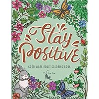 Stay Positive Good Vibes Adult Coloring Book: 50 Illustrations of Powerful and Inspirational Good Vibes Coloring Book for Adults | Wild and Marine Animals Coloring Book