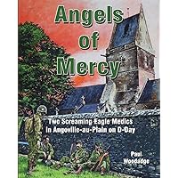 Angels of Mercy: Two Screaming Eagle Medics in Angoville-au-Plain on D-Day (Normandy Combat Chronicles) Angels of Mercy: Two Screaming Eagle Medics in Angoville-au-Plain on D-Day (Normandy Combat Chronicles) Paperback