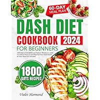 DASH Diet Cookbook for Beginners: 1800 Days of Delightful Low-Sodium Recipes to Lower Your Blood Pressure and Preserve Your Heart Health. 60 Days Meal Plan Included (Eat Well, Live Better) DASH Diet Cookbook for Beginners: 1800 Days of Delightful Low-Sodium Recipes to Lower Your Blood Pressure and Preserve Your Heart Health. 60 Days Meal Plan Included (Eat Well, Live Better) Paperback