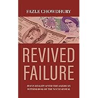 Revived Failure: Iran’s Reality After the American Withdrawal of the Nuclear Deal Revived Failure: Iran’s Reality After the American Withdrawal of the Nuclear Deal Kindle Paperback