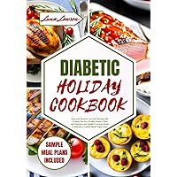 DIABETIC HOLIDAY COOKBOOK: Easy and Flavorful Low Carb Recipes with Cooking Tips for a Festive Season Filled with Delicious and Health-Conscious Meals to Maintain a Healthy Blood Sugar Level DIABETIC HOLIDAY COOKBOOK: Easy and Flavorful Low Carb Recipes with Cooking Tips for a Festive Season Filled with Delicious and Health-Conscious Meals to Maintain a Healthy Blood Sugar Level Paperback Kindle Hardcover