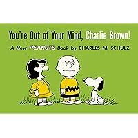 You're Out of Your Mind, Charlie Brown!: A New Peanuts Book You're Out of Your Mind, Charlie Brown!: A New Peanuts Book Paperback Hardcover