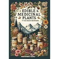 Edible and Medicinal Plants of the Rocky Mountains: A Beginner’s Guide to Medicinal Wild Plants of the Rockies Edible and Medicinal Plants of the Rocky Mountains: A Beginner’s Guide to Medicinal Wild Plants of the Rockies Paperback Kindle