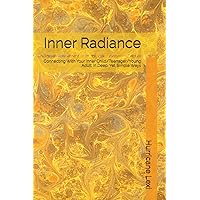 Inner Radiance: Connecting With Your Inner Child/Teenager/Young Adult In Deep, Yet Simple Ways