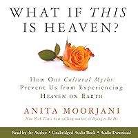 What If This Is Heaven?: How Our Cultural Myths Prevent Us from Experiencing Heaven on Earth What If This Is Heaven?: How Our Cultural Myths Prevent Us from Experiencing Heaven on Earth Audible Audiobook Paperback Kindle Hardcover