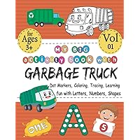 My BIG Activity Book With Garbage truck - Coloring,Dot Markers,Tracing,Learning - Fun With Letters,Numbers,Shapes: Best Coloring Workbook With Cute ABC,123 & Gift For 3-5 5-8 Year Old & VOL 01