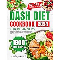 DASH Diet Cookbook for Beginners: 1800 Days of Delightful Low-Sodium Recipes to Lower Your Blood Pressure and Preserve Your Heart Health. 60 Days Meal Plan Included (Eat Well, Live Better) DASH Diet Cookbook for Beginners: 1800 Days of Delightful Low-Sodium Recipes to Lower Your Blood Pressure and Preserve Your Heart Health. 60 Days Meal Plan Included (Eat Well, Live Better) Paperback Kindle