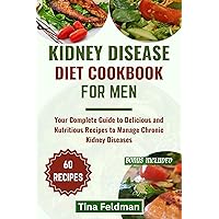 KIDNEY DISEASE DIET COOKBOOK FOR MEN: Your Complete Guide to Delicious and Nutritious Recipes to Manage Chronic Kidney Diseases (Dr Tina Healthy and Easy Kidneys Diet) KIDNEY DISEASE DIET COOKBOOK FOR MEN: Your Complete Guide to Delicious and Nutritious Recipes to Manage Chronic Kidney Diseases (Dr Tina Healthy and Easy Kidneys Diet) Kindle Paperback