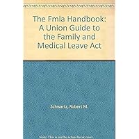 The Fmla Handbook: A Union Guide to the Family and Medical Leave Act The Fmla Handbook: A Union Guide to the Family and Medical Leave Act Spiral-bound