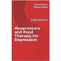 Acupressure and Food Therapy for Depression: Depression (Medical Books for Common People - Part 2 Book 157) Acupressure and Food Therapy for Depression: Depression (Medical Books for Common People - Part 2 Book 157) Kindle Paperback