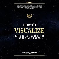 How to Visualize Like a World Champion: Manifest Your Dreams with Creative Visualization in 6 Steps How to Visualize Like a World Champion: Manifest Your Dreams with Creative Visualization in 6 Steps Audible Audiobook Paperback Kindle