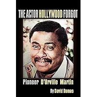 The Actor Hollywood Forgot: Pioneer D'Urville Martin The Actor Hollywood Forgot: Pioneer D'Urville Martin Kindle Paperback