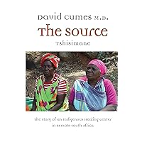 The Source: The Story of an Indigenous Healing Center in Remote South Africa