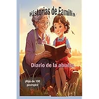 Diario de la Abuela. Historias de Familia.: Más de 100 prompts que guían a la abuela a escribir su historia de forma amena. (Spanish Edition)
