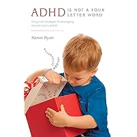 ADHD is Not a Four Letter Word: Drug Free Strategies for Managing the Gift that is ADHD ADHD is Not a Four Letter Word: Drug Free Strategies for Managing the Gift that is ADHD Kindle Hardcover Paperback