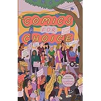 Comics for Choice: Illustrated Abortion Stories, History, and Politics Comics for Choice: Illustrated Abortion Stories, History, and Politics Paperback