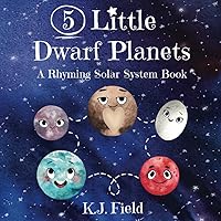 5 Little Dwarf Planets: A Rhyming Solar System Book for Toddlers and Kids 5 Little Dwarf Planets: A Rhyming Solar System Book for Toddlers and Kids Paperback Kindle Hardcover