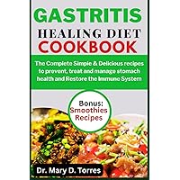 GASTRITIS HEALING DIET COOKBOOK: The Complete Simple & Delicious recipes to prevent, treat and manage stomach health and Restore Immune System GASTRITIS HEALING DIET COOKBOOK: The Complete Simple & Delicious recipes to prevent, treat and manage stomach health and Restore Immune System Paperback Kindle