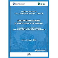 Terzo Rapporto Ital Communications - Censis “Disinformazione e fake news in Italia”: Il sistema dell’informazione alla prova dell’intelligenza artificiale (Italian Edition)