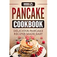 Pancake Cookbook: Delicious Pancake Recipes Made Easy Pancake Cookbook: Delicious Pancake Recipes Made Easy Paperback Kindle Hardcover